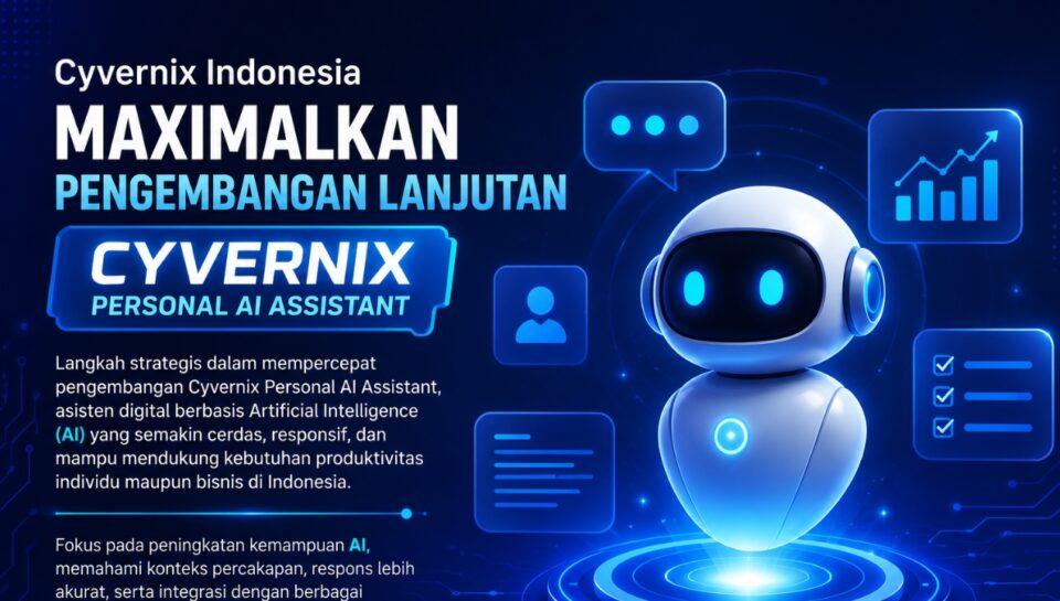 Cyvernix Indonesia Maksimalkan Pengembangan Lanjutan Cyvernix Personal AI Assistant